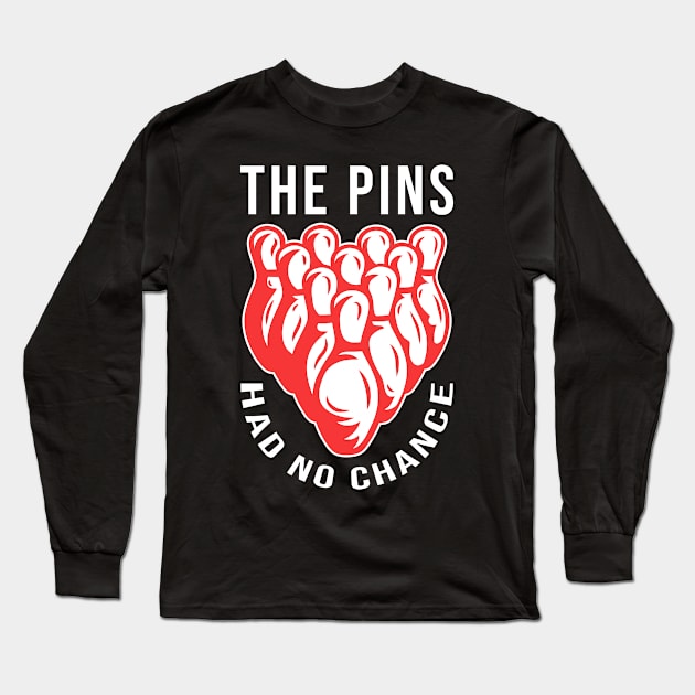 The Pins Had No Chance Funny Bowling Long Sleeve T-Shirt by TheBestHumorApparel